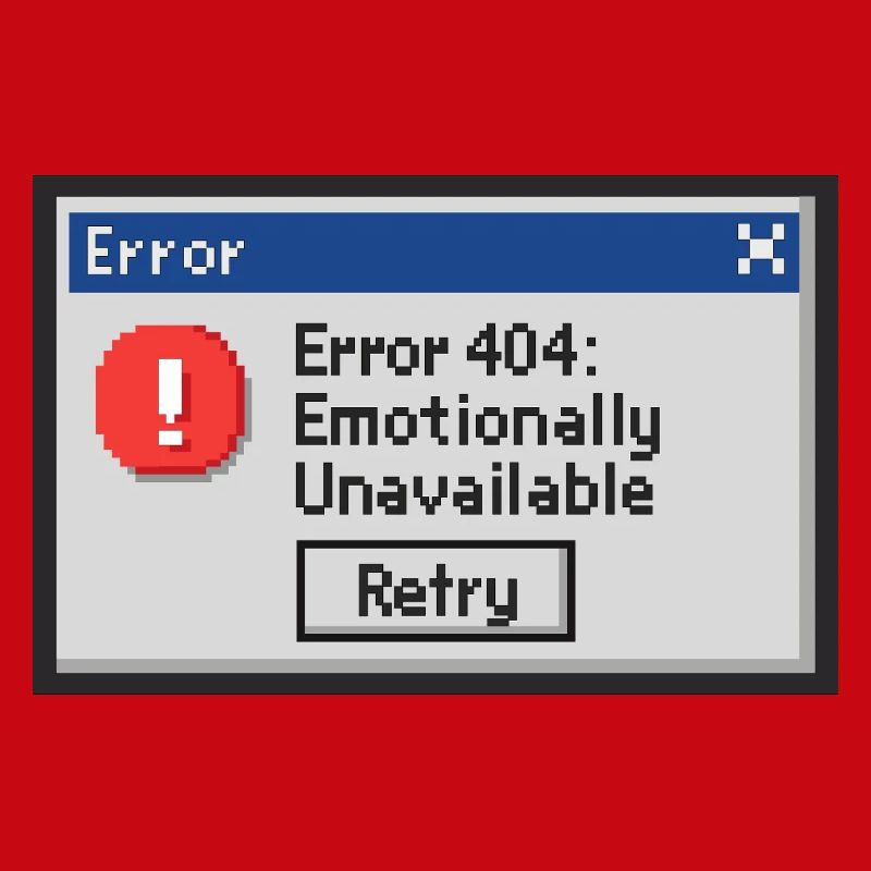 Error 404 - Emotionally Unavailable