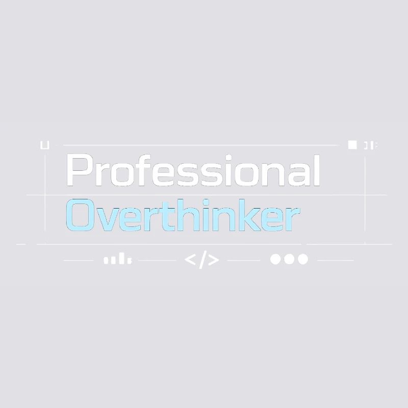 Professional OVERTHINKER tech