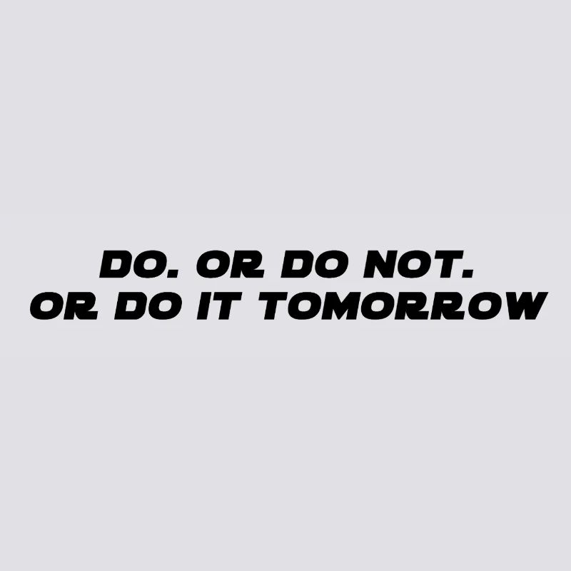 DO. OR DO NOT.