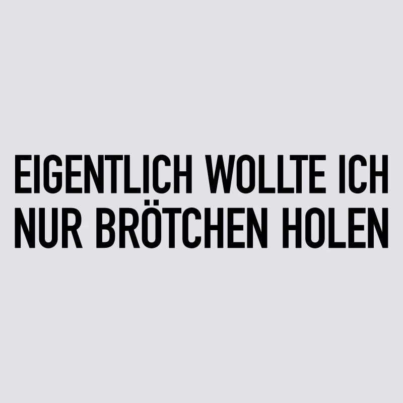Eigentlich wollte ich nur Brötchen holen...