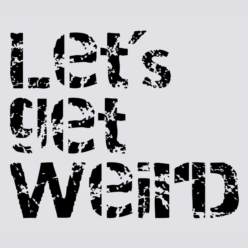 lets get weird