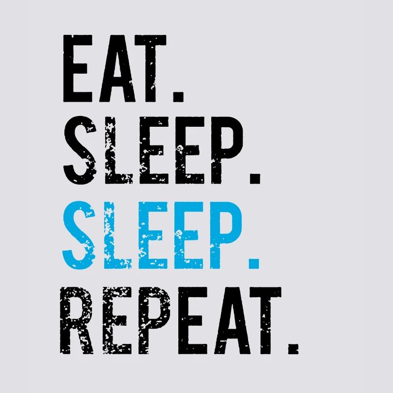 EATING SLEEPING SLEEPING - REPEATING