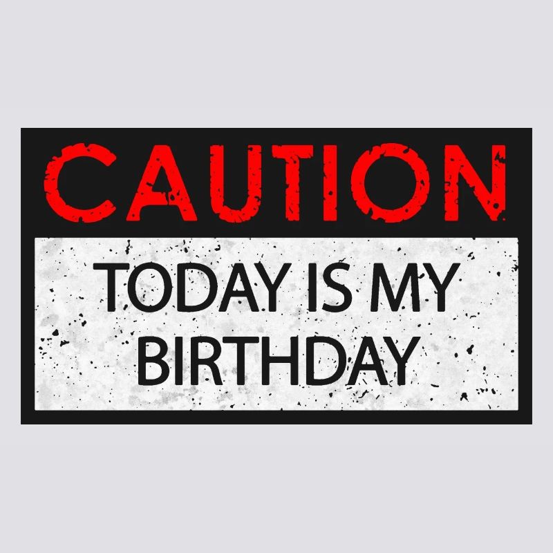 Caution - Birthday (Geburtstag)