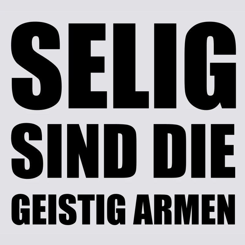 Selig sind die geistig Armen.