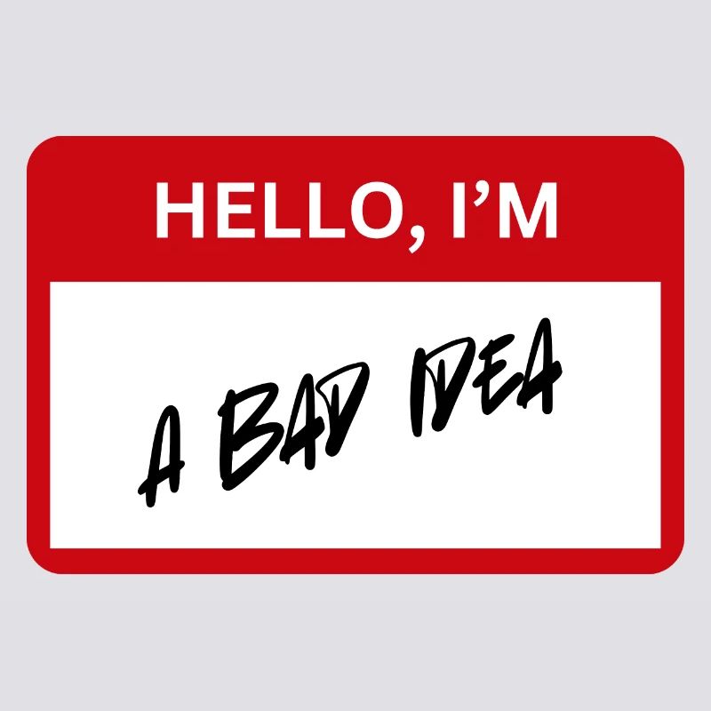 Bad Idea