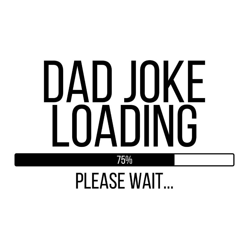 Dad Joke Loading Please Wait
