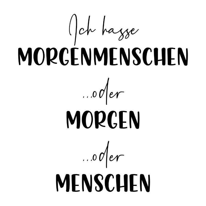 Ich hasse Morgenmenschen oder Morgen oder Menschen