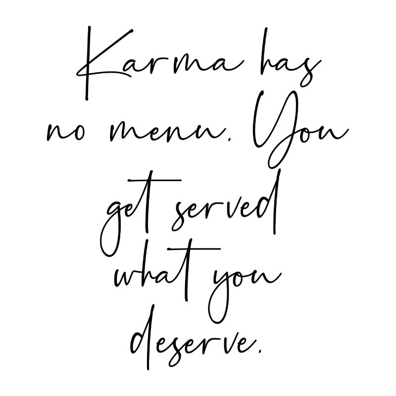 Karma n’a pas de menu que vous obtenez ce que vous méritez