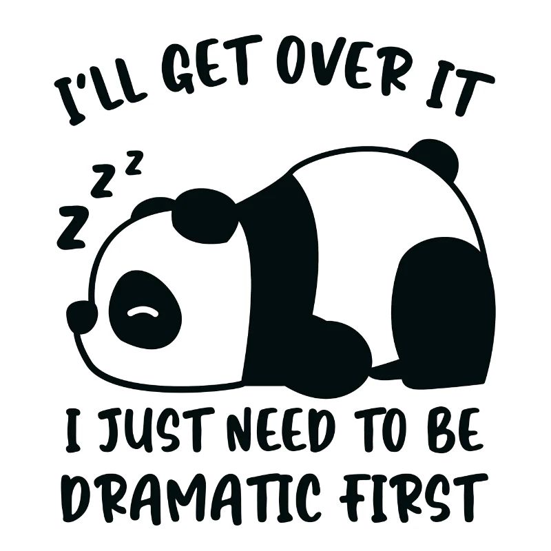 I ́ll get over it I just need to be Dramatic First