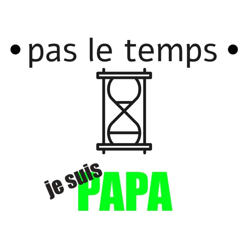 no time I'm a dad