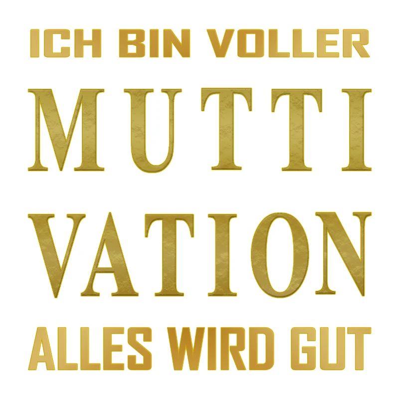 Ich bin voller - MUTTIVATION - alles wird Gut!