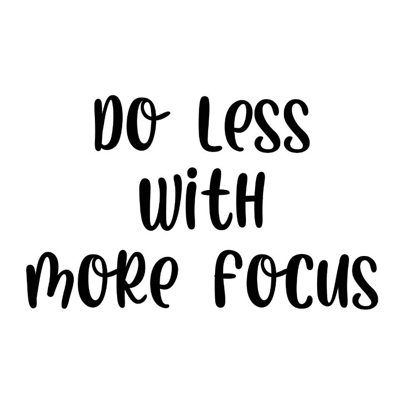 Faire moins avec plus de concentration