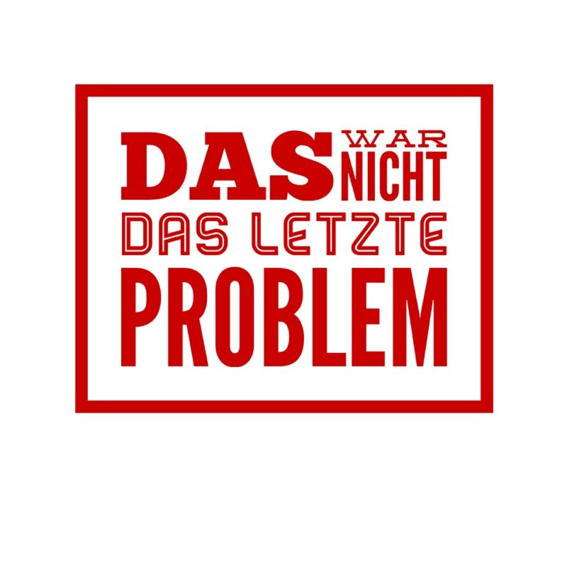 das war nicht das letzte Problem