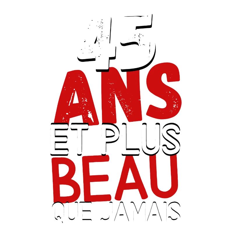 45 ans et plus beau que jamas