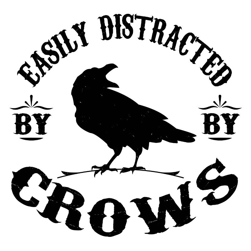 Easily Distracted By Crows - Crows Lovers
