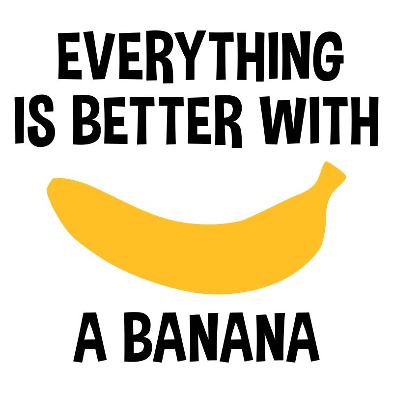 Everything is better with a banana (Banane)