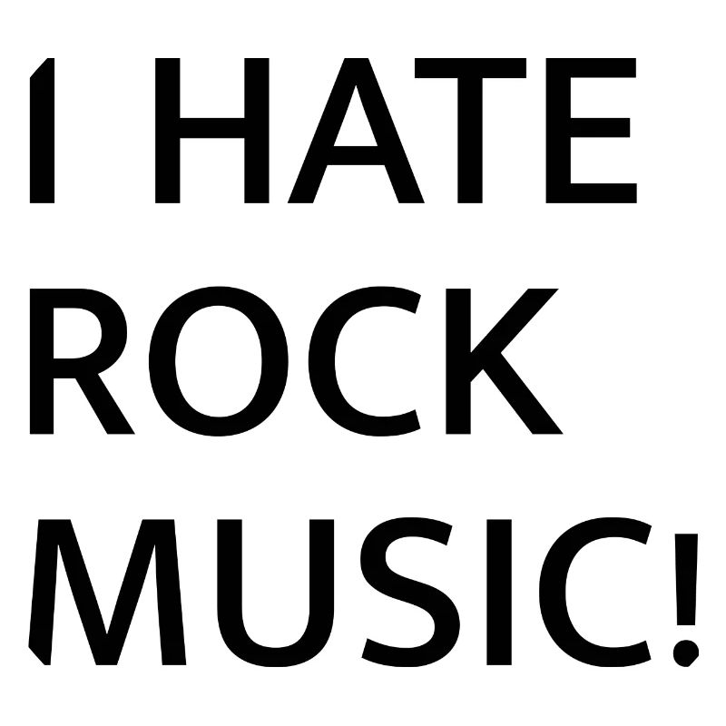 I HATE ROCK MUSIC