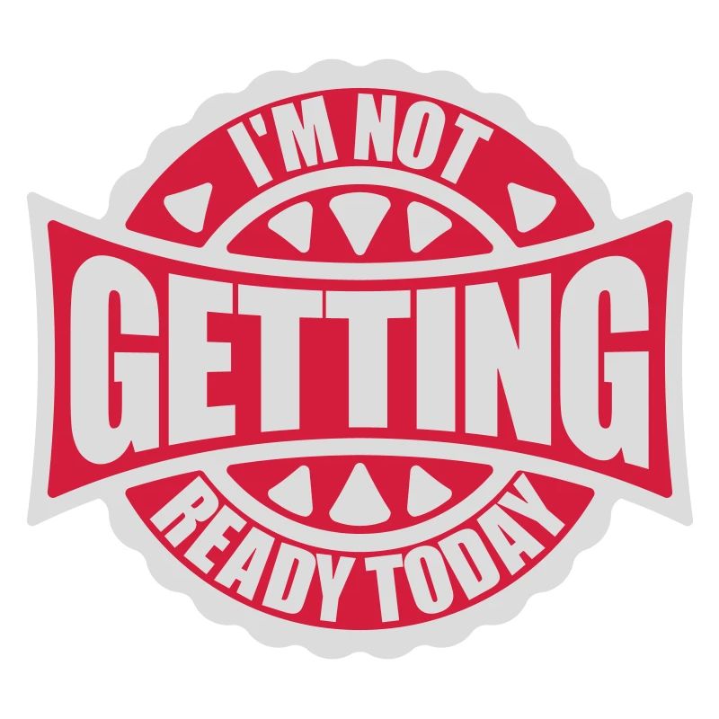 not getting ready today