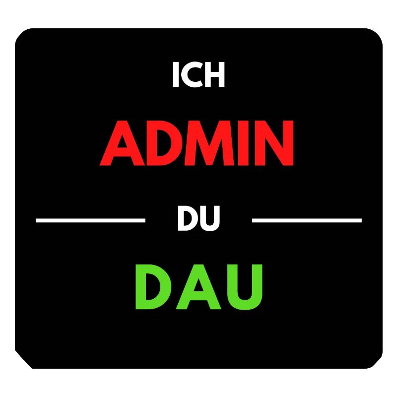 Ich Admin, du DAU 1