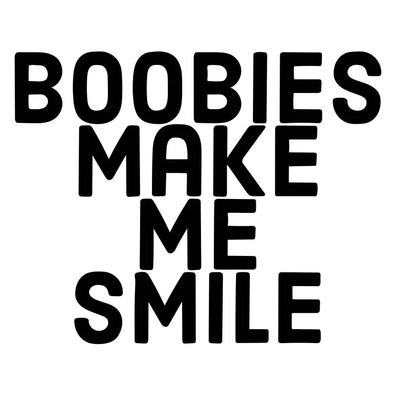 Boobies make me smile