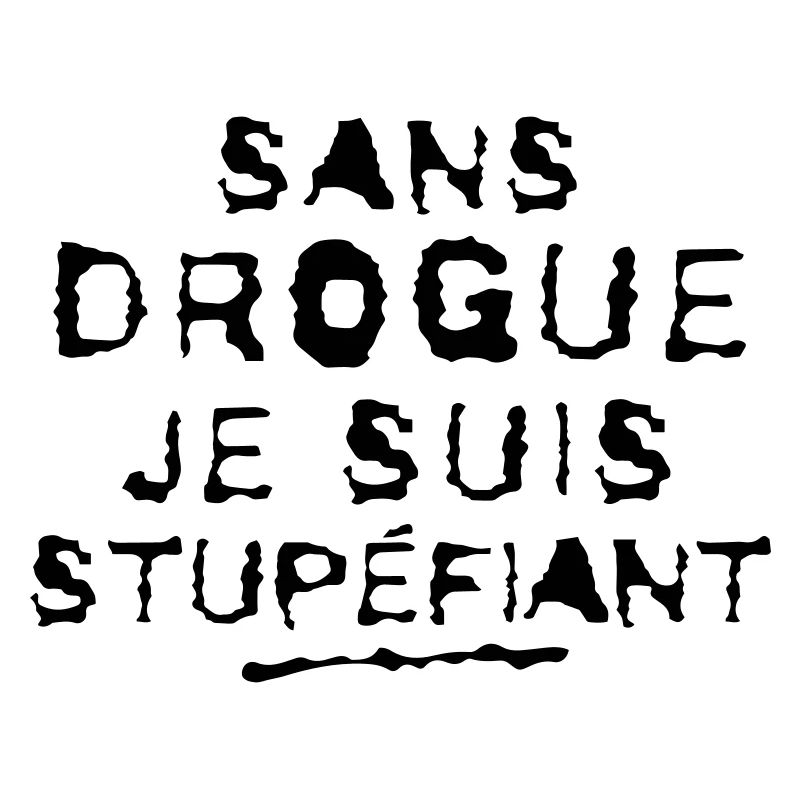 SANS DROGUE JE SUIS STUPEFIANT