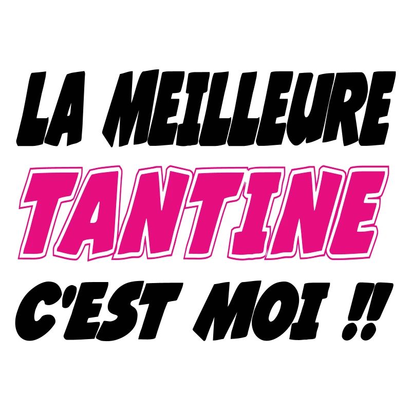 La meilleure TANTINE c'est moi !!!