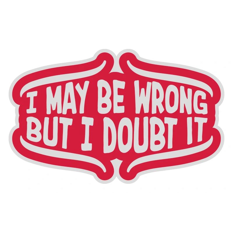 I may be wrong