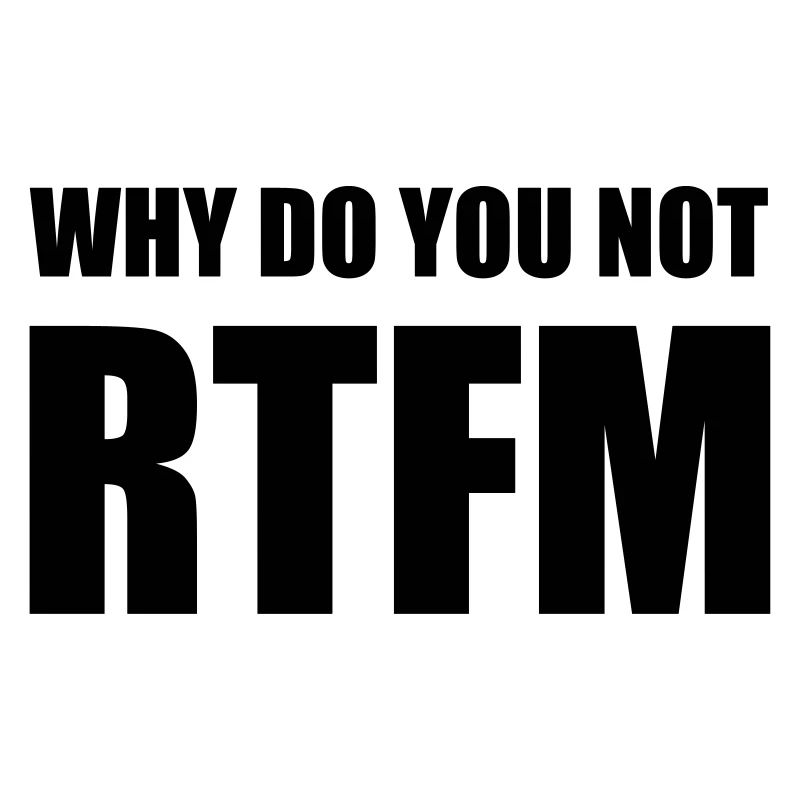 Nerdy Design "Why Do You Not RTFM"