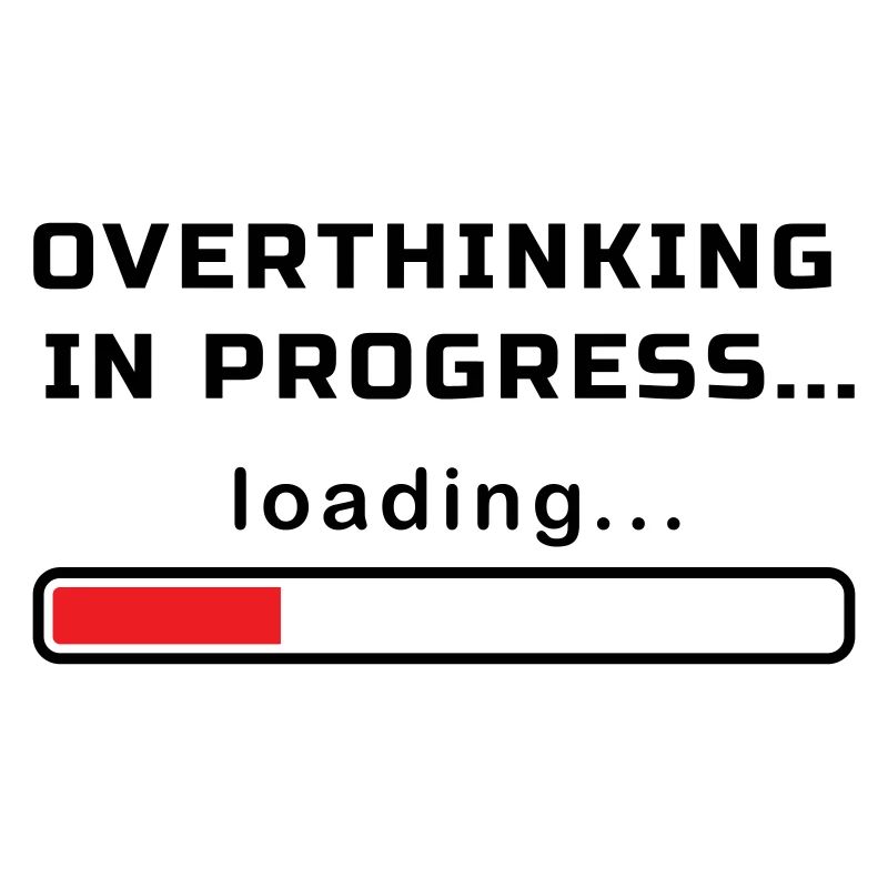 OVERTHINKING IN PROGRESS LOADING...