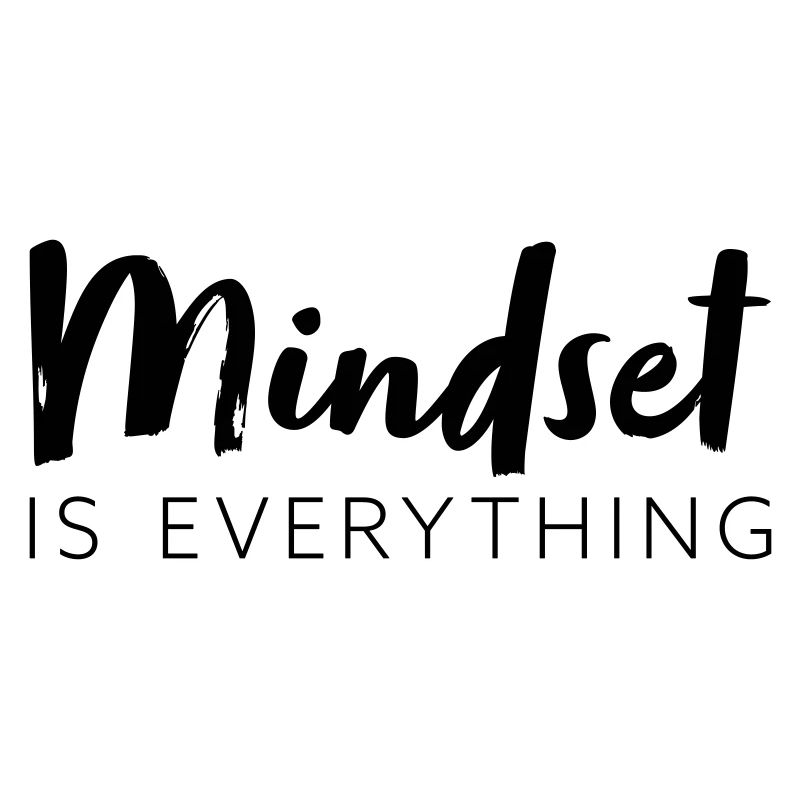 Mindset is everything