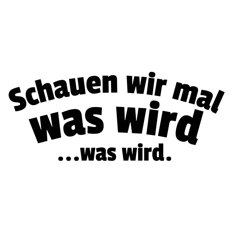 Schauen wir mal was wird...was wird.