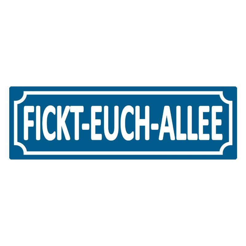 Fickt-Euch-Allee- Humor, Satire Lustige Sprüche