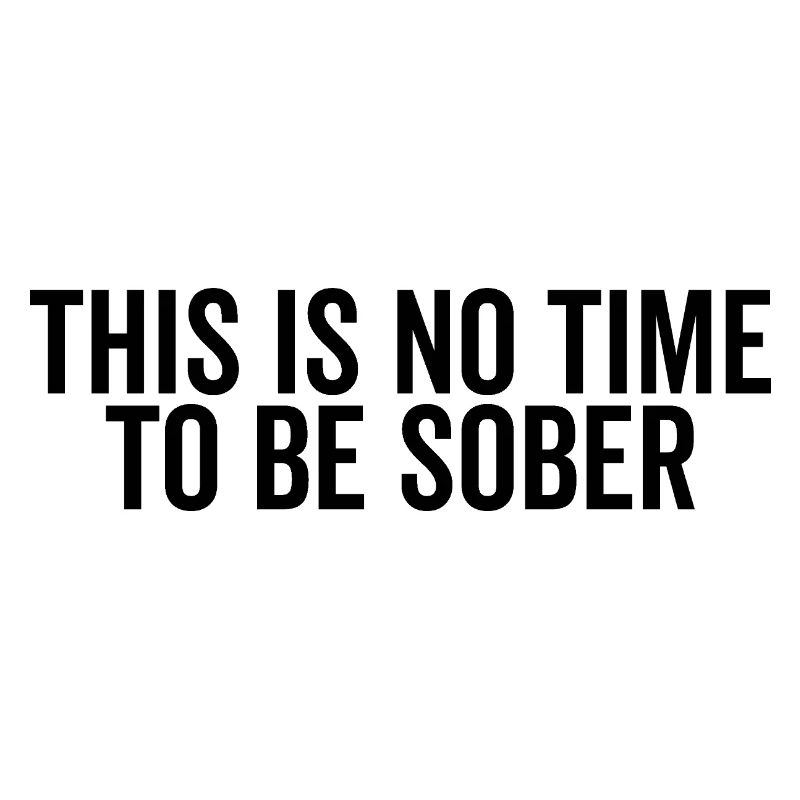 This is No Time to Be Sober