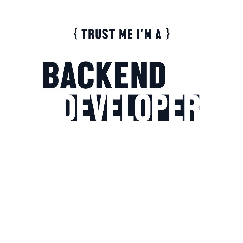 Trust Me I'm Backend Developer Coder Programmer