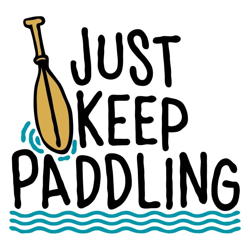 Just Keep Paddling