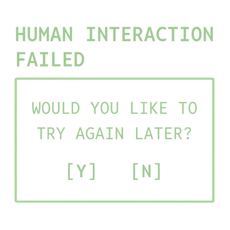 Human Interaction Failed