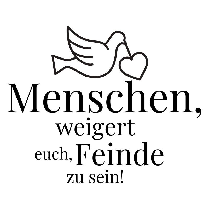 Menschen, weigert euch, Feinde zu sein!