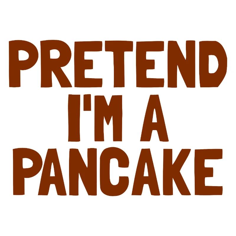 Imagine I'm a pancake breakfast Ha