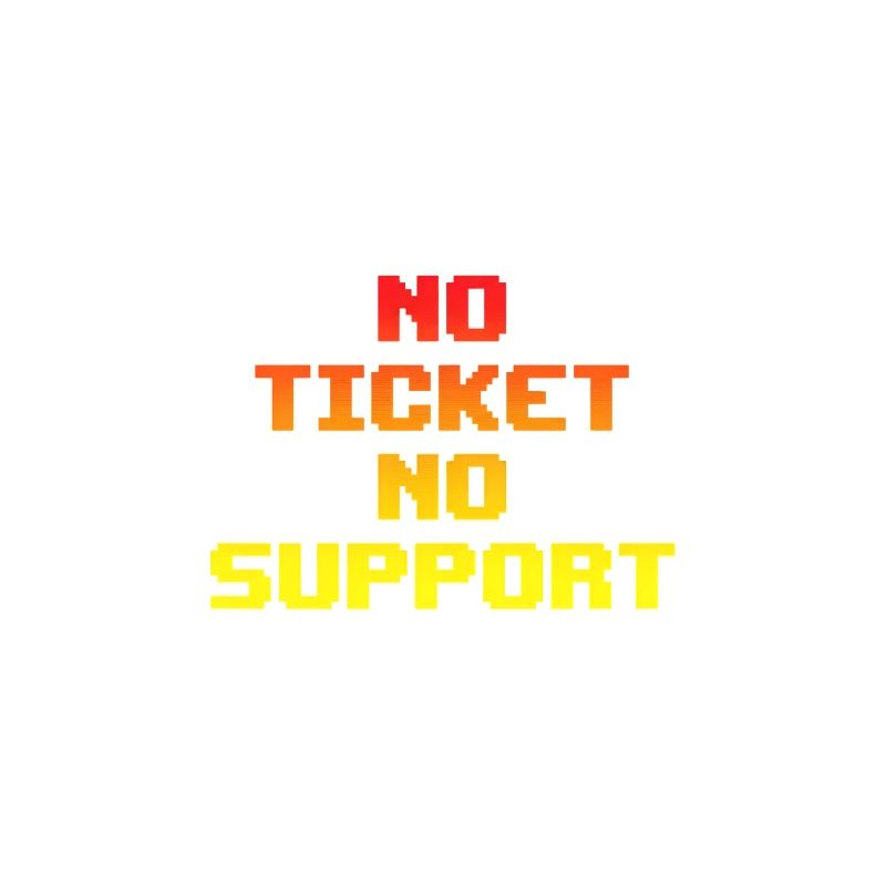 No Ticket No Support Computer Scientist IT Administrator