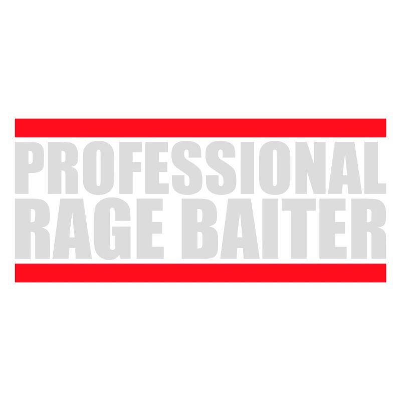 Professional Rage Baiter Troll Attention Fun