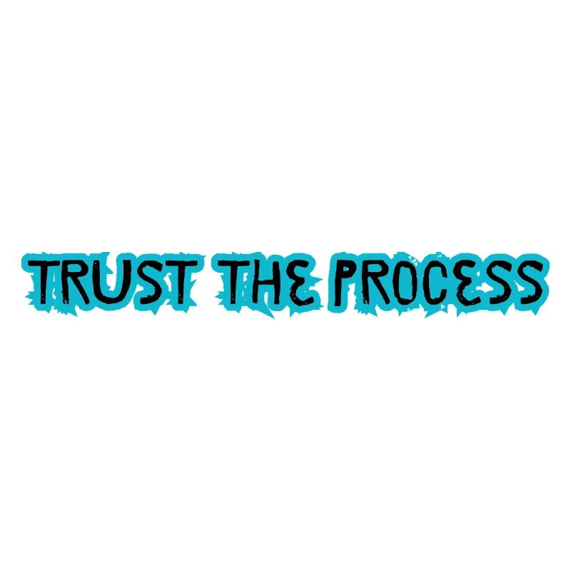 TRUST THE PROCESS design 