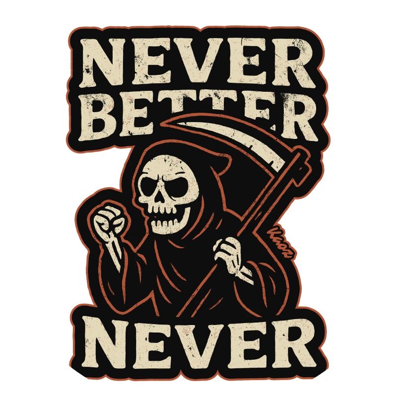The Grim Reaper was, never better, never