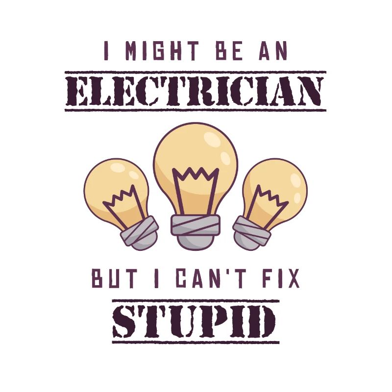 Can't Fix Stupid Electrical Engineer Electronics Technician