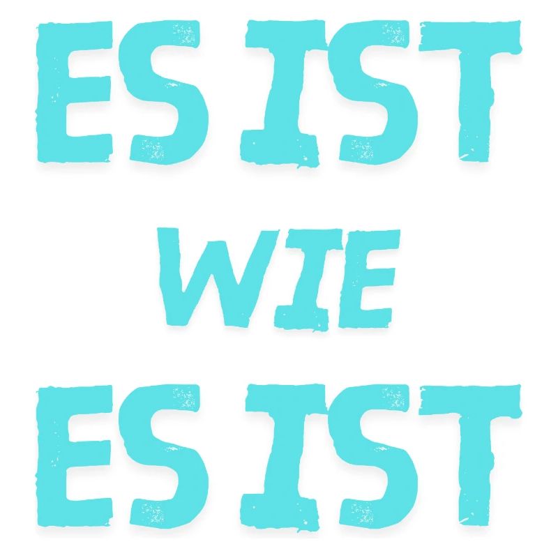 Es ist wie es ist