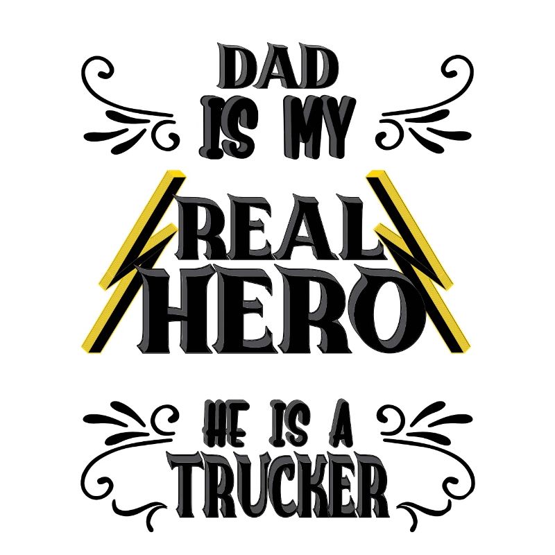 Dad my real hero, trucker, pride, gift,
