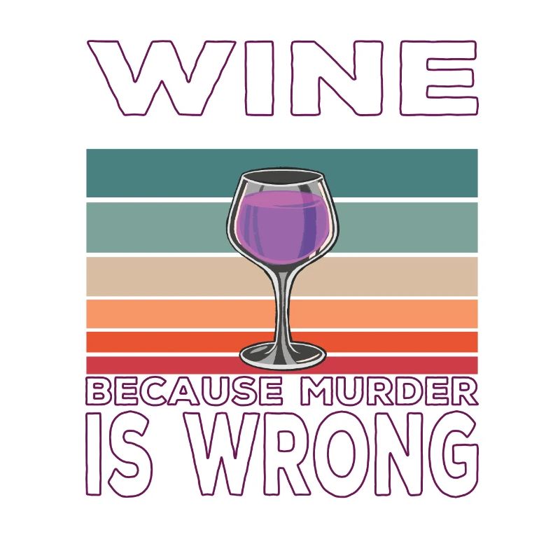 Wine Because Murder is Wrong Wine Drinker Saying