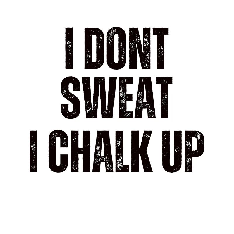 I don't sweat, I chalk boulder