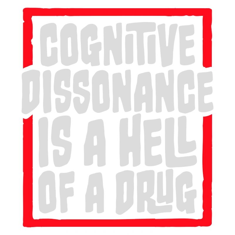 La dissonance cognitive est un sacré dicton.