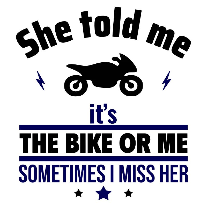 Sie sagte, es ist das Motorrad oder ich
