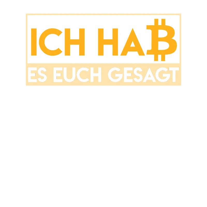 Bitcoin Spruch Ich hab es euch ja gesagt Krypto